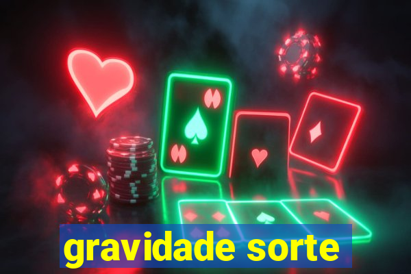 gravidade sorte